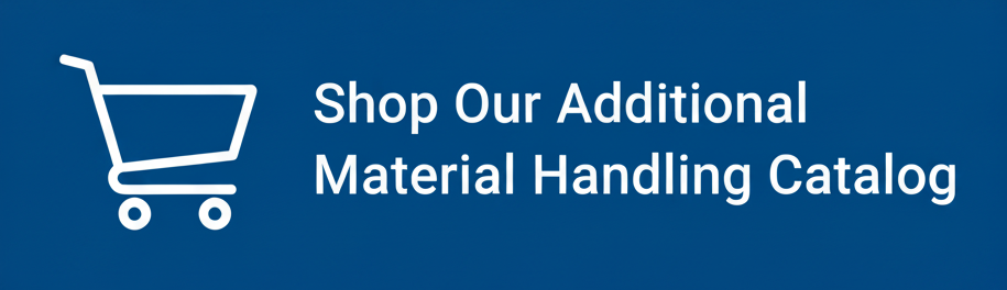 Shop Our Additional Material Handling Catalog
